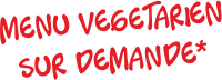 Menu vegetarien disponible sur demande