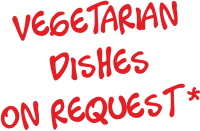 Vegetarian dishes on request*